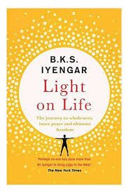 Excerpts from the book: “Light on Life: The Yoga Journey to Wholeness, Inner Peace, and Ultimate” by BKS Iyengar - Part 1 of 2