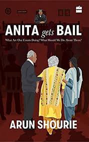 Book Review of 'Anita Gets Bail- What are our Courts doing and What should we do about them' by Arun Shourie