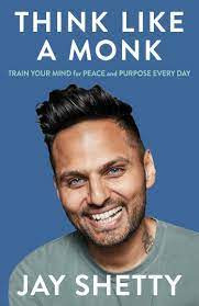 Book Review of Think like a monk:  The secret of how to harness the power of positivity and be happy now by Jay Shetty